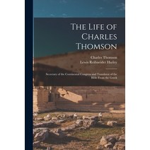 (영문도서) The Life of Charles Thomson: Secretary of the Continental Congress and Translator of the Bibl... Paperback, Legare Street Press, English, 9781015813298