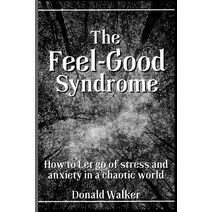 (영문도서) The Feel-Good Syndrome: How to let go of Stress and Anxiety in a Chaotic World Paperback, Independently Published, English, 9798378562107