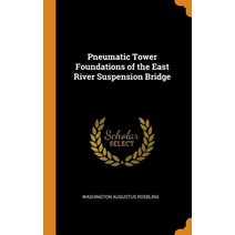 (영문도서) Pneumatic Tower Foundations of the East River Suspension Bridge Hardcover, Franklin Classics, English, 9780342046966