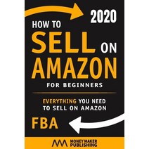 How to Sell on Amazon for Beginners: Everything You Need to Sell on Amazon FBA Paperback, Independently Published, English, 9798657296402