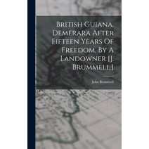 (영문도서) British Guiana. Demerara After Fifteen Years Of Freedom By A Landowner [j. Brummell.] Hardcover, Legare Street Press, English, 9781016287692