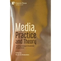 (영문도서) Media Practice and Theory: Tracking emergent thresholds of experience Paperback, Vernon Press, English, 9781648897283