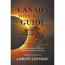 Canada Total Eclipse Guide (LARGE PRINT): Commemorative Official 2024 Keepsake Guidebook Paperback, Sastrugi Press, English, 9781649220769