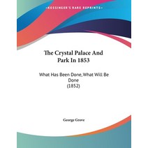 The Crystal Palace And Park In 1853: What Has Been Done What Will Be Done (1852) Paperback, Kessinger Publishing, English, 9781120755278