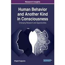 Human Behavior and Another Kind in Consciousness: Emerging Research and Opportunities Hardcover, Information Science Reference