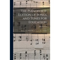(영문도서) The Pianoforte Edition of Songs and Tunes for Education: Having a Bass Which May Be Sung by M... Paperback, Legare Street Press, English, 9781015342989