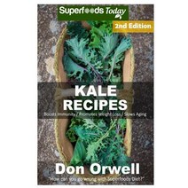 (영문도서) Kale Recipes: Over 55+ Low Carb Kale Recipes Dump Dinners Recipes Quick & Easy Cooking Reci... Paperback, Createspace Independent Pub..., English, 9781718912885