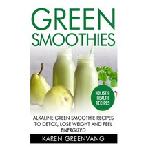 Green Smoothies: Alkaline Green Smoothie Recipes to Detox Lose Weight and Feel Energized Hardcover, Healthy Vegan Recipes