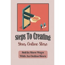 (영문도서) Steps To Creating Your Online Store: Sell In More Ways With An Online Store: Drive Free Traff... Paperback, Independently Published, English, 9798450400488