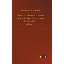 The Witchcraft Delusion in New England: Its Rise Progress and Termination Hardcover, Outlook Verlag, English, 9783734043413