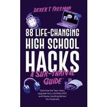 (영문도서) 88 Life-Changing High School Hacks (A Sur-Thrival Guide(TM)): Optimize the Teen Years Upgrad... Hardcover, DFT Virtual Ventures, LLC, English, 9798987380635