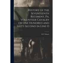 (영문도서) History of the Seventeenth Regiment Pa. Volunteer Cavalry or one Hundred and Sixty-second in... Paperback, Legare Street Press, English, 9781017416817