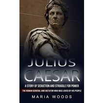 (영문도서) Julius Caesar: A Story of Seduction and Struggle for Power (The Roman General and Dictator Wh... Paperback, Jennifer Windy, English, 9781774856086