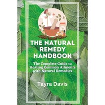 (영문도서) The Natural Remedy Handbook: The Complete Guide to Healing Common Ailments with Natural Remed... Paperback, Independently Published, English, 9798386118440