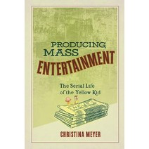 Producing Mass Entertainment: The Serial Life of the Yellow Kid Hardcover, Ohio State University Press