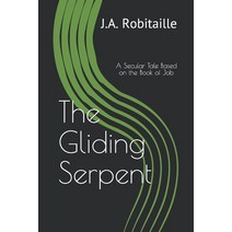 The Gliding Serpent: A Secular Tale Based on the Book of Job Paperback, Independently Published