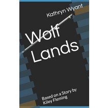 Wolf Lands: Based on a Story by Kiley Fleming Paperback, Independently Published, English, 9798550335352