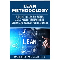 (영문도서) Lean Methodology: A Guide to Lean Six Sigma Agile Project Management Scrum and Kanban for B... Paperback, Independently Published, English, 9781655937521