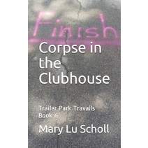 The Corpse in the Clubhouse: Trailer Park Travails Book 6 Paperback, Independently Published, English, 9798696511238
