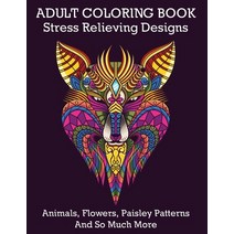 Adult Coloring Book: Stress Relieving Designs Animals Flowers Paisley Patterns And So Much More: C... Paperback, Independently Published, English, 9798593260697