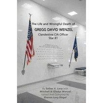 (영문도서) The Life and Wrongful Death of Gregg David Wenzel Clandestine CIA Officer Star 81 Paperback, First Edition Design Publis..., English, 9781506907420