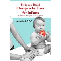 (영문도서) Evidence-Based Chiropractic Care for Infants: Rationale Therapies and Outcomes Paperback, Praeclarus Press, English, 9781946665362