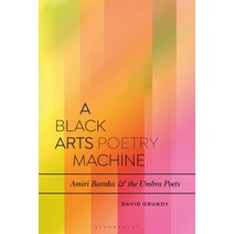 A Black Arts Poetry Machine: Amiri Baraka and the Umbra Poets Paperback, Bloomsbury Academic