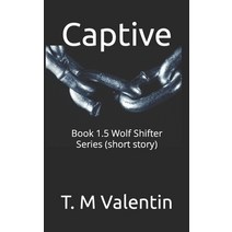 (영문도서) Captive: Book 1.5 Wolf Shifter Series (short story) Paperback, Independently Published, English, 9798390901083