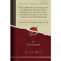 Annual Reports of the Selectmen and Treasurer Together With the Reports of the Road Agent and Other