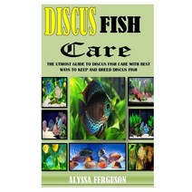Discus Fish Care: The Utmost Guide To Discus Fish Care With Best Ways To Keep And Breed Discus Fish Paperback, Independently Published, English, 9798733531090