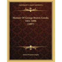 Memoir Of George Brown Goode 1851-1896 (1897) Paperback, Kessinger Publishing
