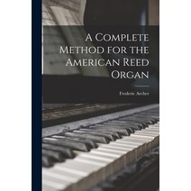 (영문도서) A Complete Method for the American Reed Organ Paperback, Legare Street Press, English, 9781014594983