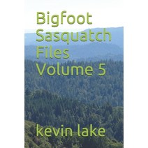 Bigfoot Sasquatch Files Volume 5 Paperback, Independently Published, English, 9798553942403