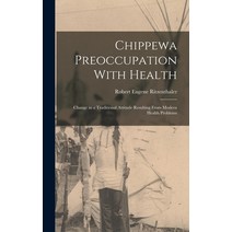 (영문도서) Chippewa Preoccupation With Health: Change in a Traditional Attitude Resulting From Modern He... Hardcover, Legare Street Press, English, 9781017729559