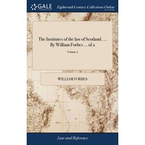 (영문도서) The Institutes of the law of Scotland. ... By William Forbes ... of 2; Volume 2 Hardcover, Gale Ecco, Print Editions, English, 9781379613091