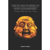 The Ultimate Guide To Mood Management: 101 Ways To Elevate Your Mood Paperback, Independently Published, English, 9798705489459