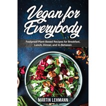 (영문도서) Vegan for Everybody: Foolproof Plant-Based Recipes for Breakfast Lunch Dinner and In-Between Paperback, Martin Lehmann, English, 9781803071893
