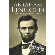 Abraham Lincoln: A Life from Beginning to End Paperback, Independently Published