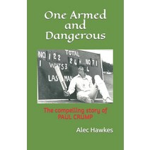 (영문도서) One Armed and Dangerous: The compelling story of PAUL CRUMP Paperback, Independently Published, English, 9798774175598