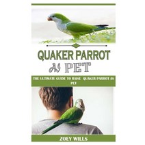 (영문도서) Quaker Parrot as Pet: The Ultimate Guide to Raise Quaker Parrot as Pet Paperback, Independently Published, English, 9798524311580
