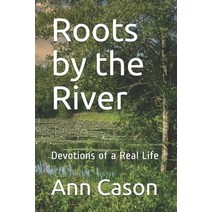 Roots by the River: Devotions of a Real Life Paperback, Independently Published