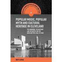 (영문도서) Popular Music Popular Myth and Cultural Heritage in Cleveland: The Moondog the Buzzard and ... Hardcover, Emerald Publishing Limited, English, 9781787691568