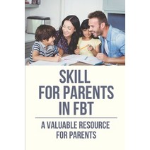 (영문도서) Skill For Parents In FBT: A Valuable Resource For Parents: Step By Step To Survive Fbt For Un... Paperback, Independently Published, English, 9798528445892