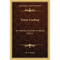 Troop Leading: An Infantry Division In Attack (1921) Paperback, Kessinger Publishing