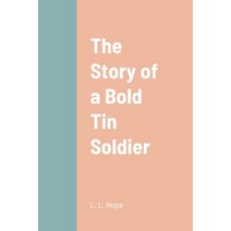 (영문도서) The Story of a Bold Tin Soldier Paperback, Lulu.com, English, 9781387675272