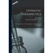 (영문도서) Hypnotic Therapeutics [electronic Resource]: Illustrated by Cases: With an Appendix on Table-... Paperback, Legare Street Press, English, 9781015244900