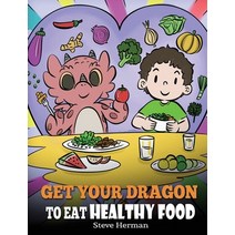 Get Your Dragon To Eat Healthy Food: A Story About Nutrition and Healthy Food Choices Hardcover, Dg Books Publishing, English, 9781649161017