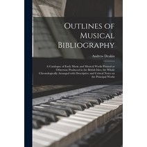 (영문도서) Outlines of Musical Bibliography: a Catalogue of Early Music and Musical Works Printed or Oth... Paperback, Legare Street Press, English, 9781014271006