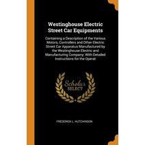 (영문도서) Westinghouse Electric Street Car Equipments: Containing a Description of the Various Motors ... Hardcover, Franklin Classics, English, 9780342358939