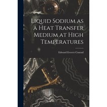 (영문도서) Liquid Sodium as a Heat Transfer Medium at High Temperatures Paperback, Hassell Street Press